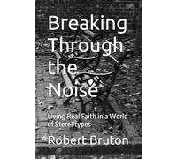 Breaking Through the Noise: Living Real Faith in a World of Stereotypes