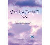Breaking Through to Soar: A Faith-Based Journey of Overcoming Obstacles and Living with Purpose. (Empowered to Rise)