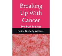 Breaking Up With Cancer: Bye! Bye! So Long!