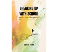 Breaking Up with School: A Mother’s Journey of Leaving the School System for the Hope of Something Better