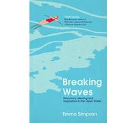 Breaking Waves: Discovery, Healing and Inspiration in the Open Water