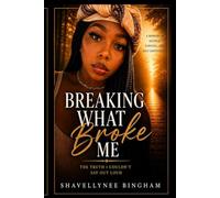 Breaking What Broke Me: The Truth I Couldn’t Say Out Loud