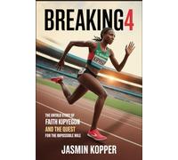 BREAKING4: THE UNTOLD STORY OF FAITH KIPYEGON AND THE QUEST FOR THE IMPOSSIBLE MILE