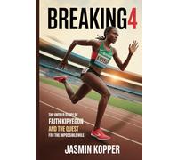 BREAKING4: THE UNTOLD STORY OF FAITH KIPYEGON AND THE QUEST FOR THE IMPOSSIBLE MILE