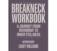 Breakneck workbook: A Journey From Overdrive to Inner Stillness.