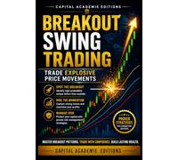 BREAKOUT SWING TRADING: TRADE EXPLOSIVE PRICE MOVEMENTS: Learn how to identify powerful breakout opportunities, enter with confidence, and trade ... Technical Analysis, Risk Management, and Pro)