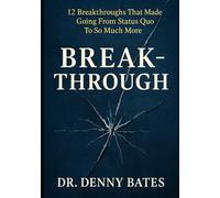 Breakthrough: 12 Breakthroughs That Made Going From Status Quo To So Much More