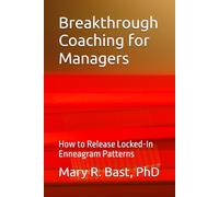 Breakthrough Coaching for Managers: How to Release Locked-In Enneagram Patterns