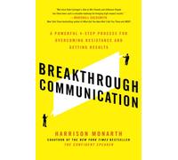 Breakthrough Communication: A Powerful 4-Step Process for Overcoming Resistance and Getting Results (BUSINESS BOOKS)