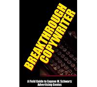 Breakthrough Copywriter – Guía de campo sobre Eugene M. Schwartz, genio de la publicidad