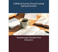 Breakthrough: Discipline That Empowers: A Biblical Journey Toward Lasting Spiritual Growth