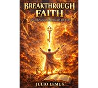 breakthrough faith: unlocking gods promises inyour ife