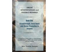 Breakthrough, Good News and Divine Promotion in Dreams: A Scripture-based guide to understanding possible dream symbols with wisdom, prayer, and ... (Dream Interpretations and Possible Meanings)