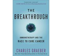 Breakthrough: Immunotherapy and the Race to Cure Cancer