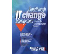 Breakthrough IT Change Management: How to Get Enduring Change Results