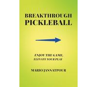 Breakthrough Pickleball: Enjoy the Game, Elevate Your Play