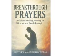 Breakthrough Prayers: 40 Days to Supernatural Results: A Guided 40-Day Journey to Miracles and Breakthrough