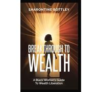 Breakthrough to Wealth: A Black Woman's Guide to Wealth Liberation