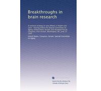 Breakthroughs in brain research: A national strategy to save billions in health care costs : hearing before the Special Committee on Aging, United ... first session, Washington, DC, June 27, 1995