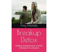 Breakup Detox: Healing, Empowerment, and the Comeback You Deserve