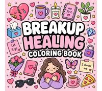 Breakup Healing Coloring Book: Self-Love & Recovery Coloring Book for Women | Calm Anxiety, Let Go, and Rediscover Your Strength Through Cozy Healing Pages