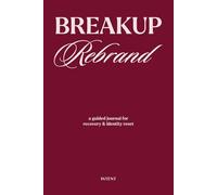 Breakup Rebrand: A Guided Journal for Recovery, Identity Reset & Emotional Healing
