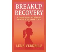 Breakup Recovery: A 30-Day Guide to Healing, Confidence & Inner Peace (Love & Breakup Secrets Series)