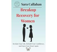 Breakup Recovery for Women: Reclaim Your Life, Rebuild Your Confidence, and Open Your Heart Again (Emotional Freedom Series)