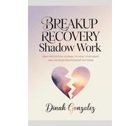 Breakup Recovery Shadow Work: Daily Reflection Journal to Heal Your Heart and Uncover Relationship Patterns