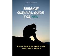 Breakup Survival Guide for Men: Built for men who hate self-help books (Breakup Recovery for Men)