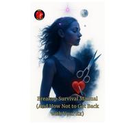Breakup Survival Manual (And How Not to Get Back with Your Ex)
