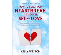 Breakup to Breakthrough-How to Heal From Heartbreak & Discover Self-Love: A Women’s Guide to Emotional Recovery, Relationship Dynamics, Ending Codependency & Finding Yourself After Loss of Love