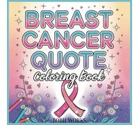 Breast Cancer: Breast Cancer, Inspirational Quotes, Fighting Cancer Coloring Book for Adults - Gift for Cancer