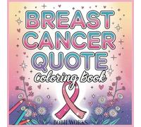 Breast Cancer: Breast Cancer, Inspirational Quotes - Fighting Cancer Coloring Book for Adults, Recovery, Chemo - Gift for CancerBreast