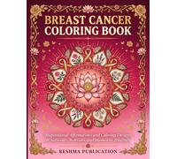 Breast Cancer Coloring Book: Inspirational Affirmations and Calming Designs for Survivors, Warriors, and Women in Treatment