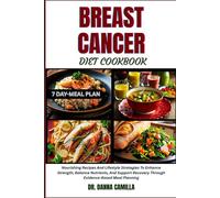 BREAST CANCER DIET COOKBOOK: Nourishing Recipes And Lifestyle Strategies To Enhance Strength, Balance Nutrients, And Support Recovery Through Evidence-Based Meal Planning