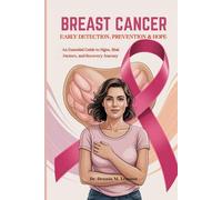 BREAST CANCER EARLY DETECTION, PREVENTION & HOPE: An Essential Guide to Signs, Risk Factors, and Recovery Journey