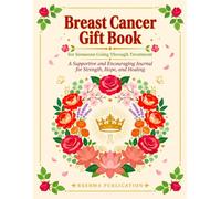 Breast Cancer Gift Book for Someone Going Through Treatment: A Supportive and Encouraging Journal for Strength, Hope, and Healing