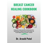 Breast Cancer Healing Cookbook: A Simple Anti-Inflammatory Diet with Nourishing Plant-Based Recipes to Support Recovery, Boost Energy, and Promote ... Cookbook Series for Caregivers and Patients)