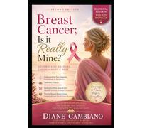 Breast Cancer; Is It Really Mine? 2nd Edition: A Journey of Answers, Empowerment and Hope