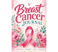 Breast Cancer Journal: A Treatment Tracker for Appointments, Scans, Chemo Checklist, Symptoms, Notes and Support
