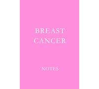 Breast Cancer Notes: Support Journal for Treatment Notes, Medical Appointments, and Daily Reflections