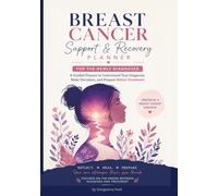 Breast Cancer Planner & Guide for the Newly Diagnosed: Understanding Your Diagnosis & Treatment Options, Practical Tools to Help You Make Informed ... for Treatment (Cancer Care Companion Series)
