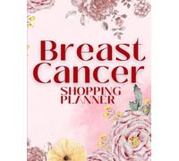 Breast Cancer Shopping Planner - A Supportive Journal for Organizing Purchases: Organize Your Budget, Track Expenses, and Manage Healthy Purchases - ... and Control for Women Facing Breast Cancer