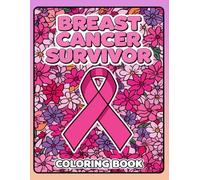 Breast Cancer Survivor Coloring Book: Motivational Coloring Pages with Positive Affirmations for Healing, Strength, and Hope