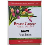 Breast Cancer Treatment Handbook, 10th Edition (2022): Understanding the Disease, Treatments, Emotions and Recovery from Breast Cancer