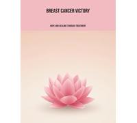 Breast Cancer Victory: Hope And Healing Through Treatment