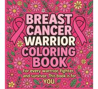 Breast Cancer Warrior Coloring Book: Empowering & Inspirational Pages of Strength, Hope, and Healing