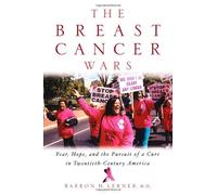 Breast Cancer Wars : Hope, Fear, and the Pursuit of a Cure in Twentieth-Century America by Barron H. Lerner (2001-05-31)