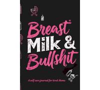 Breast Milk & Bullshit: A self care journal/notebook for tired moms